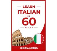 Learn Italian in 60 Days: The Ultimate Beginner's Guide to Learn Italian for Adults (Learn Languages in 60 days)