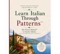 Learn Italian: Languages Using The Pattern Method™ (The Pattern Method™ and The Transition System™)