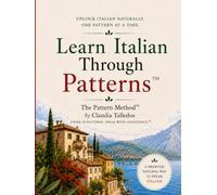 Learn Italian: Languages Using The Pattern Method™ (The Pattern Method™ and The Transition System™)