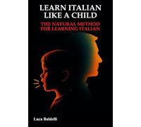 Learn Italian like a child: The natural method for learning Italian
