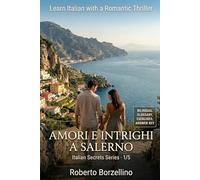 Learn Italian with a Romantic Thriller. Amori e intrighi a Salerno: Italian Graded Reader · Level B1-B2 (Intermediate) · Bilingual Glossaries, Exercises, Creative Writing and Full Answer Key