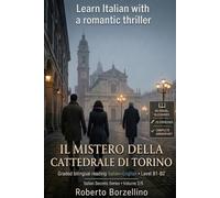 Learn Italian with a Romantic Thriller. Il mistero della Cattedrale di Torino: Italian Graded Reader · Level B1-B2 · Bilingual Glossaries, Exercises, ... Writing and Full Answer Key (Italian Secrets)