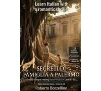 Learn Italian with a Romantic Thriller. Segreti di famiglia a Palermo: Italian Graded Reader · Level B1-B2 (Intermediate) · Bilingual Glossaries, ... Writing and Full Answer Key (Italian Secrets)