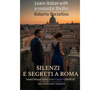 Learn Italian with a Romantic Thriller. Silenzi e segreti a Roma: Italian Graded Reader · Level B1-B2 (Intermediate) · Bilingual Glossaries, ... and Full Answer Key (Italian Secrets EN)
