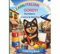 Learn Italian with Gordy: Numbers, Colors & Months: Fun Language Learning and Coloring Book for Kids (Gordy's Language Adventures)