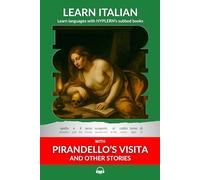 Learn Italian with Pirandello's Visita and Other Stories: Interlinear Italian to English (Learn Italian with Interlinear Stories for Beginners and Advanced Readers)