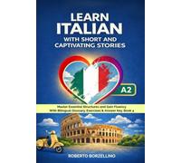 Learn Italian with Short and Captivating Stories. Book 4: Master Essential Structures and Gain Fluency With Bilingual Glossary, Exercises & Answer ... Short Stories: The Complete 5-Book Series)
