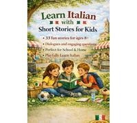 Learn Italian with Short Stories for Kids Ages 8+: 33 Easy and Fun Stories to Read, Understand and Speak Italian | With Dialogues and Questions | For Beginners Ages 8+