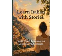 Learn Italian with Stories: Parallel English Translation, Vocabulary and Exercises (Italian Made Easy)