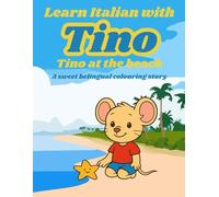 Learn Italian with Tino: Tino at the Beach - A sweet Bilingual Colouring Book story (Learn Italian by Coloring with Tino” Series)