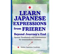 Learn Japanese Expressions from "Frieren: Beyond Journey's End": Quotes, Vocabulary, and Commentary for Intermediate Learners (Learn Japanese Anime Vocabulary Series)