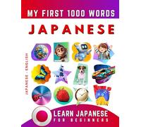 Learn Japanese for Beginners, My First 1000 Words: Bilingual Japanese - English Language Learning Book for Kids & Adults