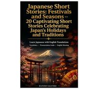 Learn Japanese from Short Stories: Japanese Short Stories - Festivals and Seasons: 20 Captivating Stories of Japanese Festivals, Holidays & Traditions ... From Short Stories for Language Learning)