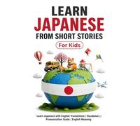 Learn Japanese from Short Stories: Japanese Short Stories for Kids: Learn Japanese with English Translations | Vocabulary | Furigana | Pronunciation ... From Short Stories for Language Learning)