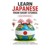 Learn Japanese from Short Stories: Japanese Short Stories - Love and Romance: Learn Japanese with English Translations | Vocabulary | Furigana | ... From Short Stories for Language Learning)