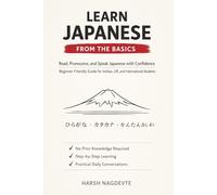 LEARN JAPANESE FROM THE BASICS: Read, Pronounce, and Speak Japanese with Confidence Beginner-Friendly Guide for Indian, UK, and International Students