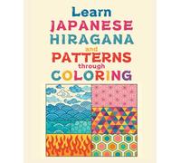 Learn JAPANESE HIRAGANA and PATTERNS through COLORING: Features memorable lines from popular Japanese anime
