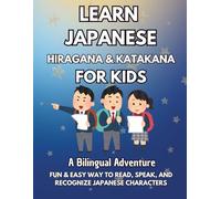Learn Japanese Hiragana & Katakana for Kids: A Bilingual Adventure - Fun & Easy Way to Read, Speak, and Recognize Japanese Characters: A Bilingual 10-Minute Daily Adventure