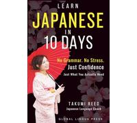 Learn Japanese in 10 Days: Master Essential Japanese Fast - The Complete 10-Day Guide for Tourists, Business Travelers, Students, and Beginners to Speak, Read, and Understand Everyday Japanese