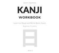 Learn Japanese Kanji Step by Step: MASTER READING & WRITING A Simple Self-Study Workbook for Beginners