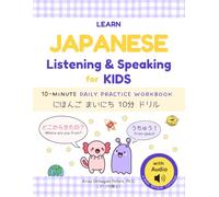 Learn Japanese Listening & Speaking for Kids with Audio: Master Real-Life Japanese Communication Skills in Just 10 Minutes a Day: A Bilingual ... in Weeks! Series: 「にほんごマスター！〇週間チャレンジ」シリーズ)