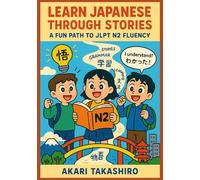 Learn Japanese Through Stories: A Fun Path to JLPT N2 Fluency: Master Advanced Japanese Grammar & Vocabulary with Engaging Bilingual Tales (Japanese ... (The Learn Japanese Through Stories Series)