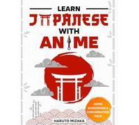 Learn Japanese With Anime: Turn Your Love for Anime Into a Powerful Journey Toward Understanding Real Japanese | Develop Clear, Practical Language Skills You Can Use Confidently Every Day Naturally