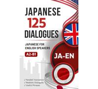 Learn Japanese with Everyday Dialogues - Japanese-English Bilingual Book with 125 Realistic Conversations: Parallel Japanese-English Text for Learning Japanese with Typical Everyday Situations