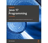 Learn Java 17 Programming: Learn the fundamentals of Java Programming with this updated guide with the latest features, 2nd Edition