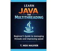 Learn Java for Multithreading: Beginner’s Guide to managing threads and improving speed