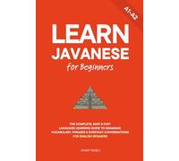 Learn Javanese for Beginners: The Complete, Easy & Fast Language Learning Guide to Grammar, Vocabulary, Phrases & Everyday Conversations for English Speakers