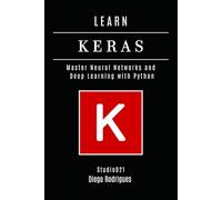 LEARN KERAS: Master Neural Networks and Deep Learning with Python (AI & Machine Learning ENG)