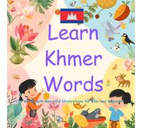 Learn Khmer Words: 100 Words with Beautiful Illustrations for Kids and Beginners (Khmer Early Learning Vocabulary Series)