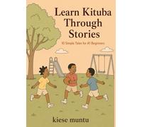 Learn Kituba Through Stories: 10 Simple Tales for A1 Beginners: A Self-Study Language Learner's Guide to Kituba with Vocabulary, Grammar, Translation, and Comprehension Questions