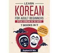 Learn Korean for Adult Beginners: 7 Books in 1: Speak Korean In 30 Days!