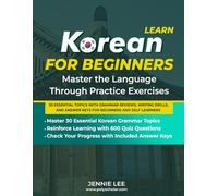 Learn Korean For Beginners Master the Language Through Practice Exercises: 30 Essential Topics with Grammar Reviews, Writing Drills, and Answer Keys ... (Elementary Korean Language Books)