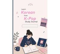 Learn Korean from K-pop Study Journal: Song Study with Lyrics, Vocabulary and Practice Pages for Korean Pop Music Fa