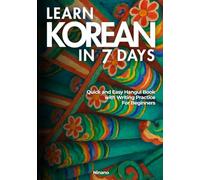 LEARN KOREAN IN 7 DAYS: Quick and Easy Hangul Book with Writing Practice For Beginners