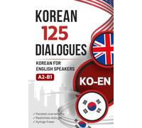 Learn Korean with Everyday Dialogues - Korean-English Bilingual Book with 125 Realistic Conversations: Parallel Korean-English Text for Learning Korean with Typical Everyday Situations