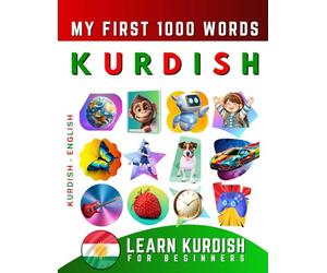 Learn Kurdish for Beginners, My First 1000 Words: Bilingual Kurdish Kurmanki - English Language Learning Book for Kids & Adults