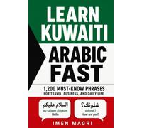 Learn Kuwaiti Arabic Fast: 1,200 Must-Know Phrases for Travel, Business, and Daily Life