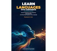 LEARN LANGUAGES WITH CONFIDENCE: Practical Methods to Start Speaking, Stay Motivated, and Make Real Progress in Any Language Illustrated in Color