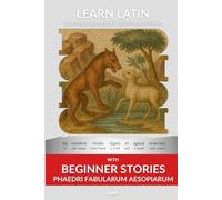Learn Latin with Beginner Stories - Phaedri Fabularum Aesopiarum: Interlinear Latin to English: 1 (Learn Latin with Interlinear Stories for Beginners and Advanced Readers)
