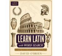 Learn Latin with Word Search: Build Your Vocabulary and Explore the Ancient Roman World - Large Print Puzzles with Pronunciation, Fun Facts, and Full Answer Key (Discover & Solve Word Search Series)
