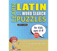 LEARN LATIN WITH WORD SEARCH PUZZLES FOR KIDS 6 - 8 - Discover How to Improve Foreign Language Skills with a Fun Vocabulary Builder. Find 2000 Words ... - Teaching Material, Study Activity Workbook