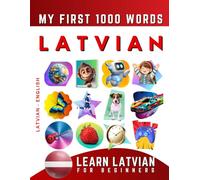 Learn Latvian for Beginners, My First 1000 Words: Bilingual Latvian - English Language Learning Book for Kids & Adults