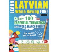LEARN LATVIAN WHILE HAVING FUN! - FOR ADULTS: EASY TO ADVANCED - STUDY 100 ESSENTIAL THEMATICS WITH WORD SEARCH PUZZLES (VOL.2): Uncover How to ... Skills Actively! - A Fun Vocabulary Builder.