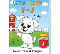 Learn Letters F to J with Cody & Beezina: A Farm Alphabet Coloring Book for Kids for Toddlers and Preschooler Ages 2-6: A Fun and Educational Alphabet Coloring Book with Tracing Letters