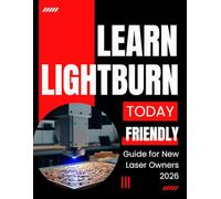 Learn LightBurn Today: A Friendly Guide for New Laser Owners 2026