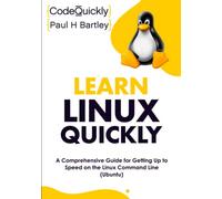 Learn Linux Quickly: A Comprehensive Guide for Getting Up to Speed on the Linux Command Line (Ubuntu) (Crash Course With Hands-On Project)